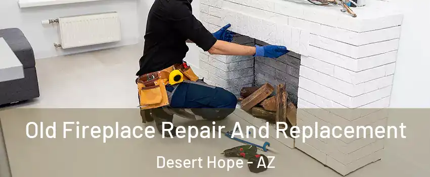 Old Fireplace Repair And Replacement Desert Hope - AZ