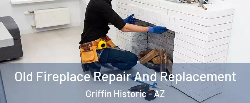 Old Fireplace Repair And Replacement Griffin Historic - AZ