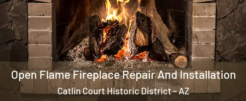 Open Flame Fireplace Repair And Installation Catlin Court Historic District - AZ