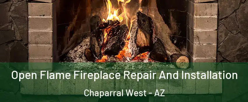 Open Flame Fireplace Repair And Installation Chaparral West - AZ