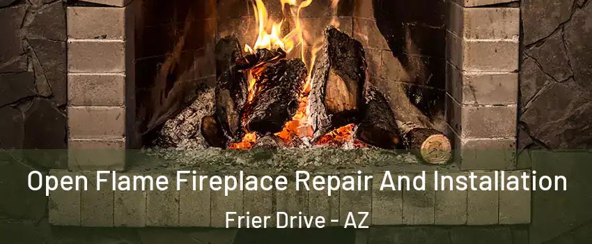 Open Flame Fireplace Repair And Installation Frier Drive - AZ