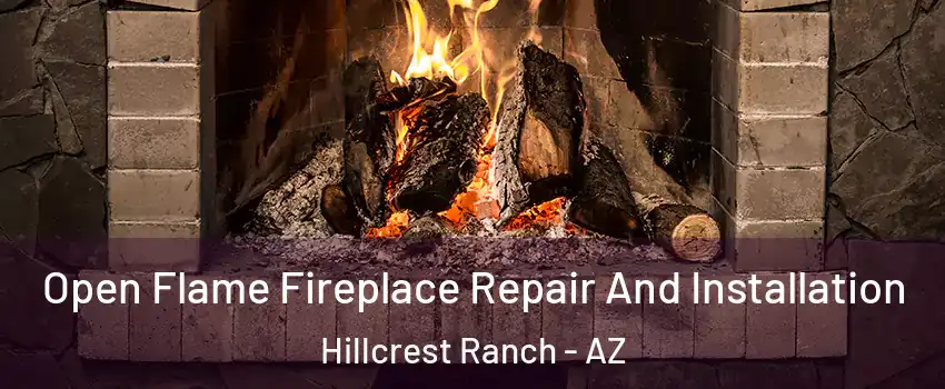 Open Flame Fireplace Repair And Installation Hillcrest Ranch - AZ