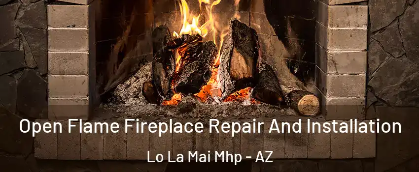 Open Flame Fireplace Repair And Installation Lo La Mai Mhp - AZ