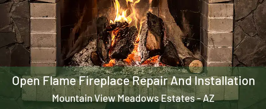 Open Flame Fireplace Repair And Installation Mountain View Meadows Estates - AZ