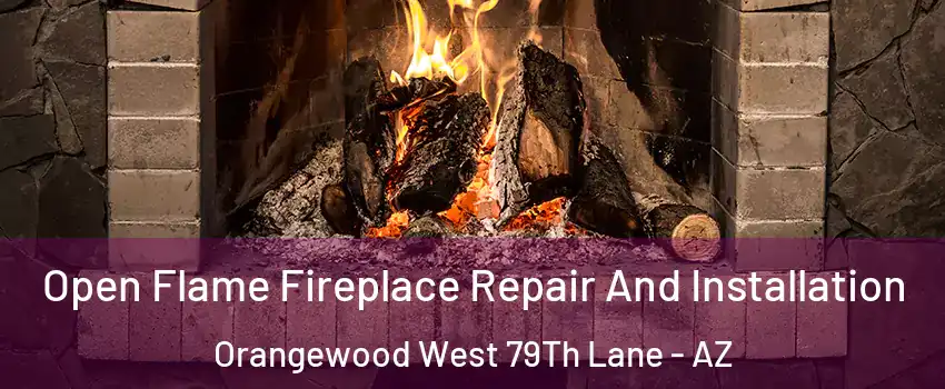 Open Flame Fireplace Repair And Installation Orangewood West 79Th Lane - AZ