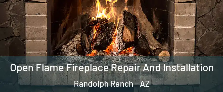 Open Flame Fireplace Repair And Installation Randolph Ranch - AZ