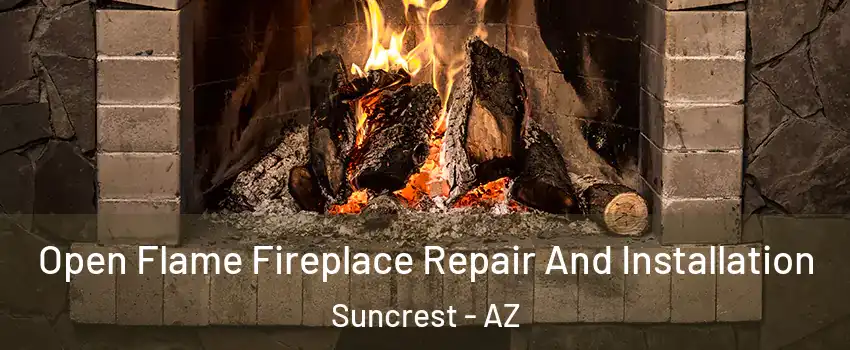 Open Flame Fireplace Repair And Installation Suncrest - AZ