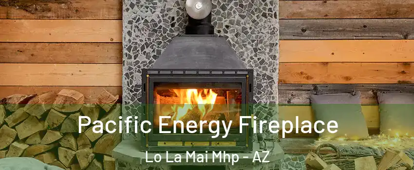 Pacific Energy Fireplace Lo La Mai Mhp - AZ