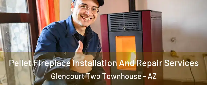 Pellet Fireplace Installation And Repair Services Glencourt Two Townhouse - AZ