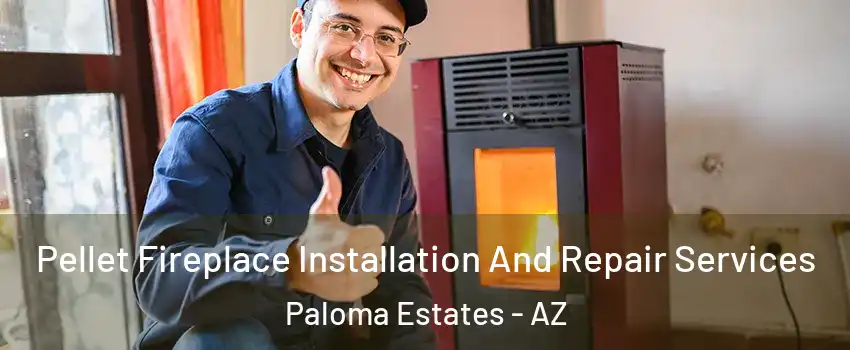 Pellet Fireplace Installation And Repair Services Paloma Estates - AZ