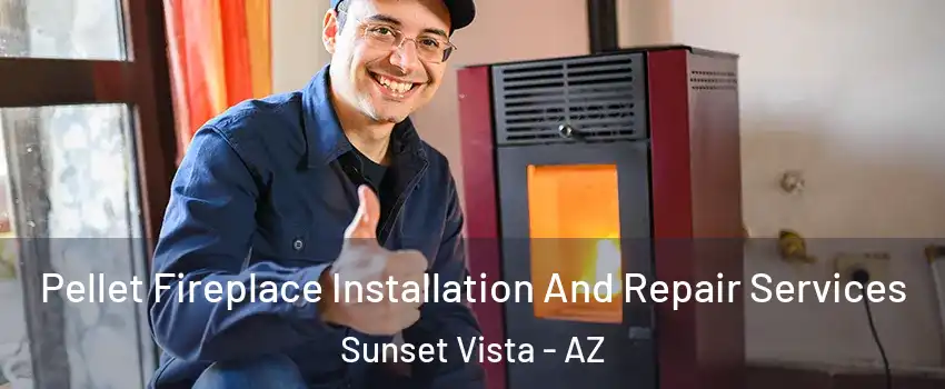 Pellet Fireplace Installation And Repair Services Sunset Vista - AZ