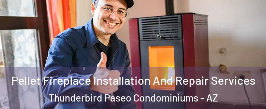 Pellet Fireplace Installation And Repair Services Thunderbird Paseo Condominiums - AZ