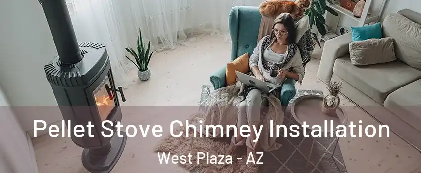 Pellet Stove Chimney Installation West Plaza - AZ