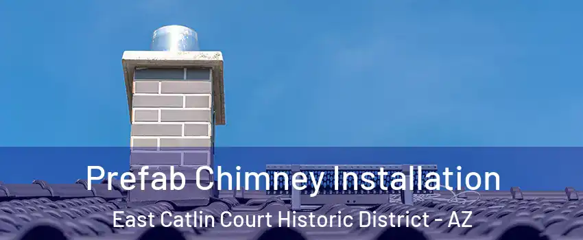 Prefab Chimney Installation East Catlin Court Historic District - AZ