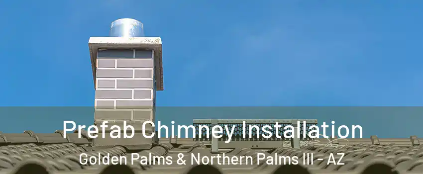 Prefab Chimney Installation Golden Palms & Northern Palms III - AZ