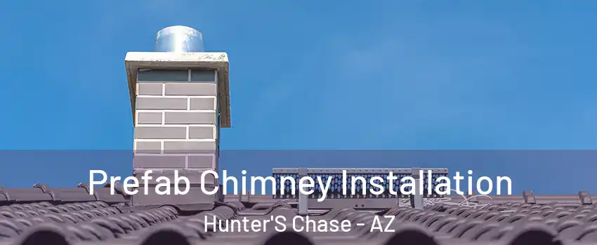 Prefab Chimney Installation Hunter'S Chase - AZ