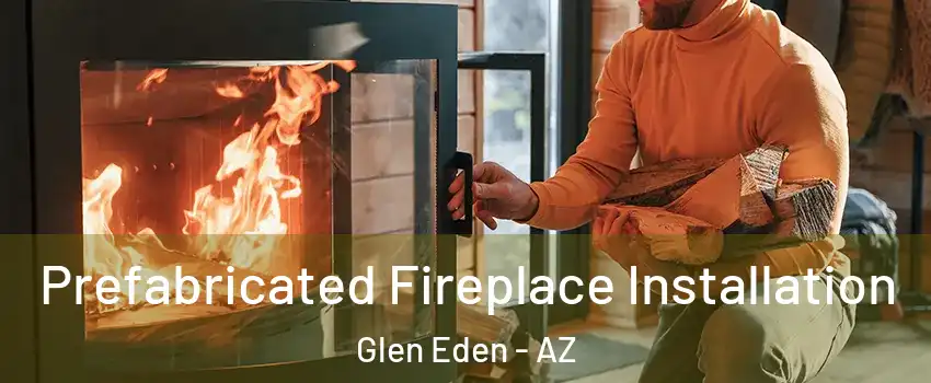 Prefabricated Fireplace Installation Glen Eden - AZ