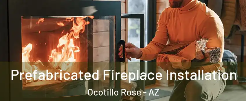 Prefabricated Fireplace Installation Ocotillo Rose - AZ