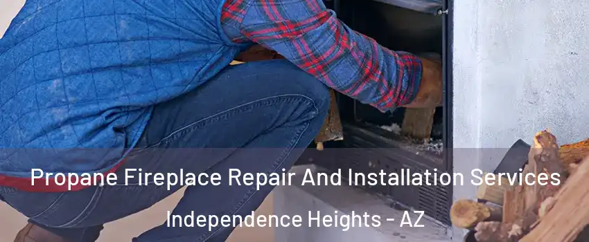 Propane Fireplace Repair And Installation Services Independence Heights - AZ