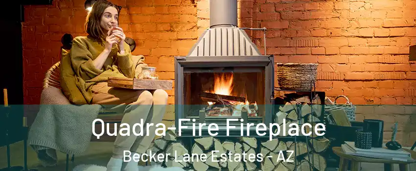 Quadra-Fire Fireplace Becker Lane Estates - AZ