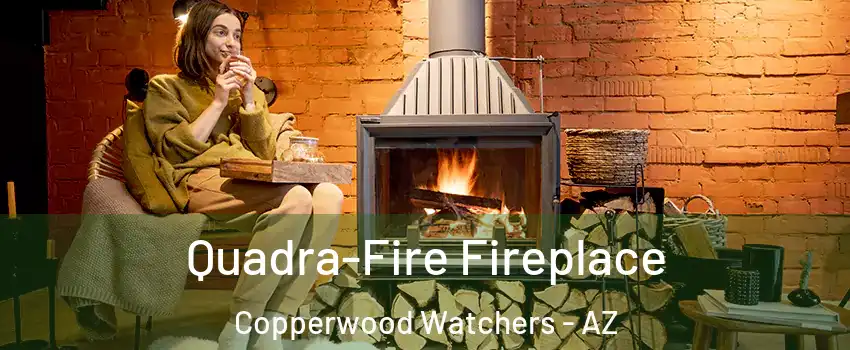 Quadra-Fire Fireplace Copperwood Watchers - AZ