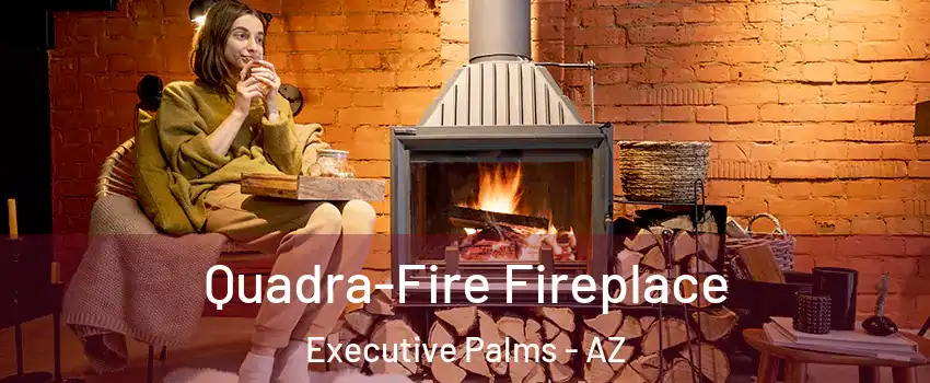 Quadra-Fire Fireplace Executive Palms - AZ