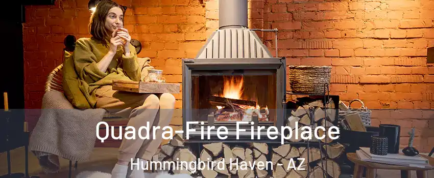 Quadra-Fire Fireplace Hummingbird Haven - AZ