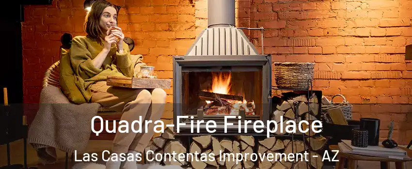 Quadra-Fire Fireplace Las Casas Contentas Improvement - AZ