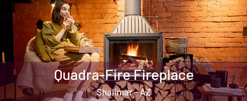 Quadra-Fire Fireplace Shalimar - AZ