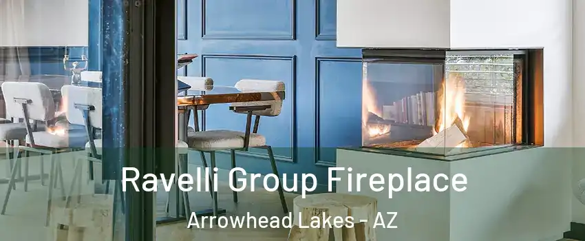 Ravelli Group Fireplace Arrowhead Lakes - AZ