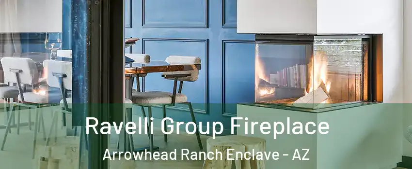 Ravelli Group Fireplace Arrowhead Ranch Enclave - AZ