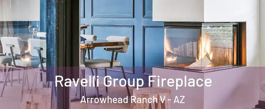 Ravelli Group Fireplace Arrowhead Ranch V - AZ