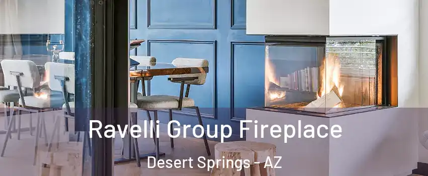 Ravelli Group Fireplace Desert Springs - AZ