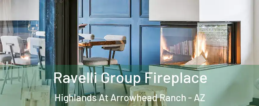 Ravelli Group Fireplace Highlands At Arrowhead Ranch - AZ