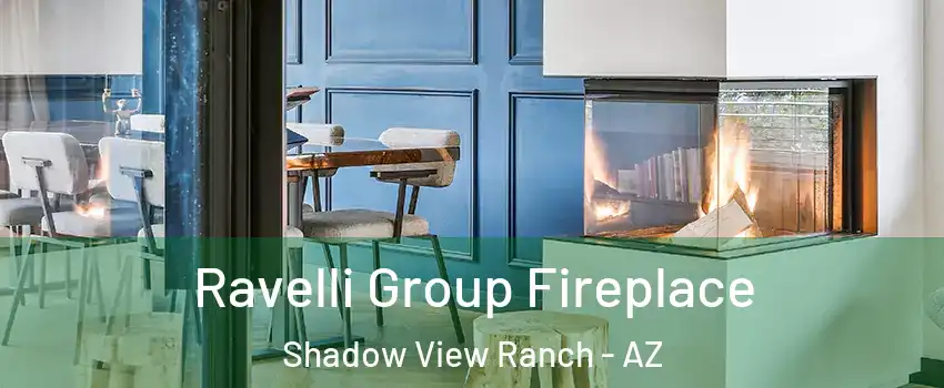 Ravelli Group Fireplace Shadow View Ranch - AZ