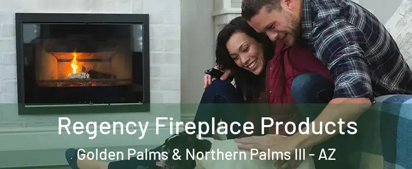 Regency Fireplace Products Golden Palms & Northern Palms III - AZ