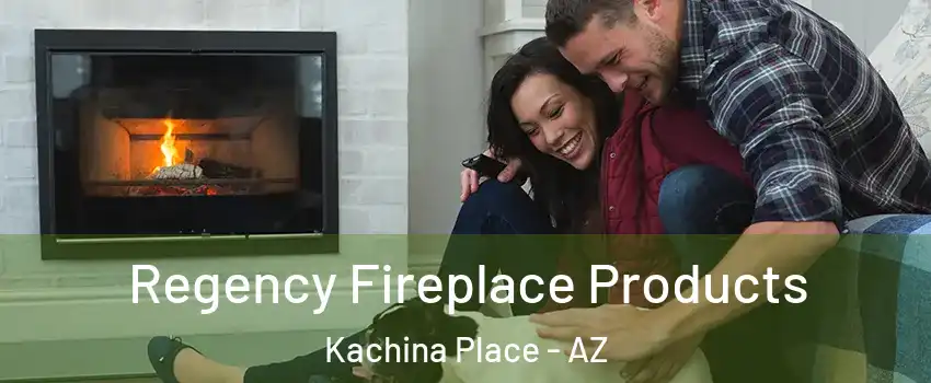 Regency Fireplace Products Kachina Place - AZ