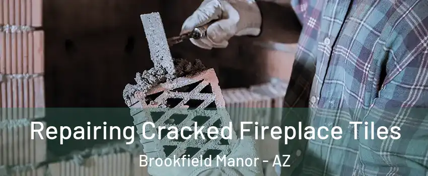 Repairing Cracked Fireplace Tiles Brookfield Manor - AZ