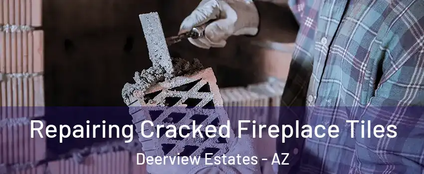 Repairing Cracked Fireplace Tiles Deerview Estates - AZ