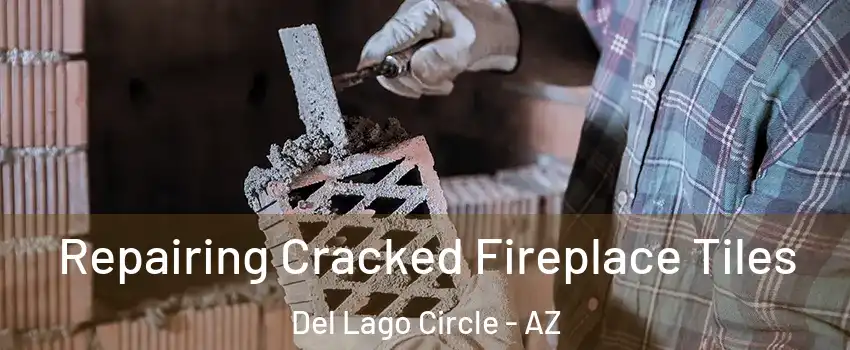 Repairing Cracked Fireplace Tiles Del Lago Circle - AZ