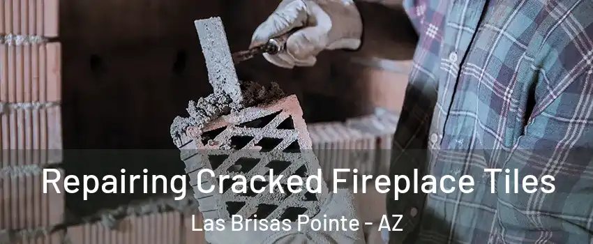 Repairing Cracked Fireplace Tiles Las Brisas Pointe - AZ