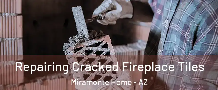 Repairing Cracked Fireplace Tiles Miramonte Home - AZ