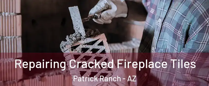 Repairing Cracked Fireplace Tiles Patrick Ranch - AZ