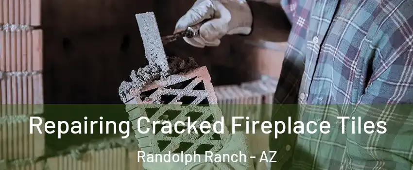 Repairing Cracked Fireplace Tiles Randolph Ranch - AZ