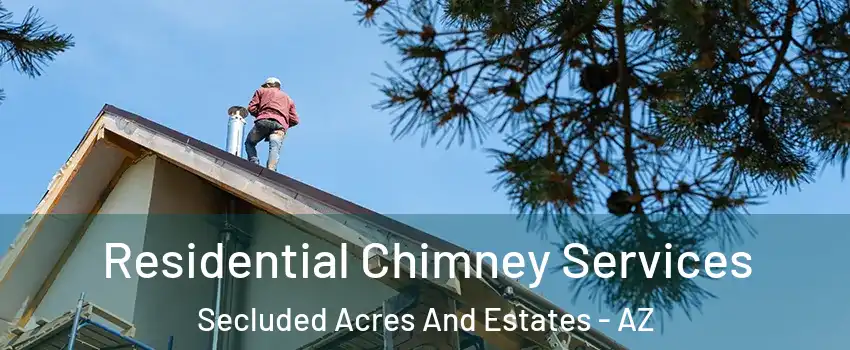 Residential Chimney Services Secluded Acres And Estates - AZ