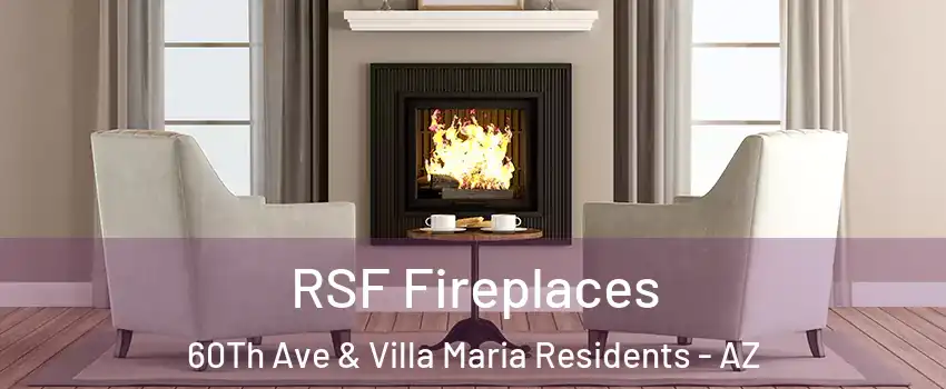 RSF Fireplaces 60Th Ave & Villa Maria Residents - AZ