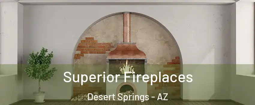 Superior Fireplaces Desert Springs - AZ