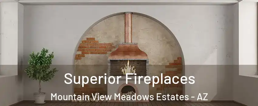 Superior Fireplaces Mountain View Meadows Estates - AZ