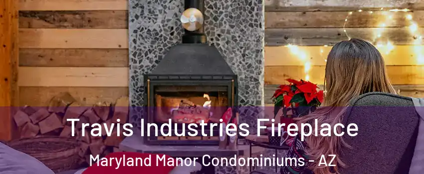 Travis Industries Fireplace Maryland Manor Condominiums - AZ