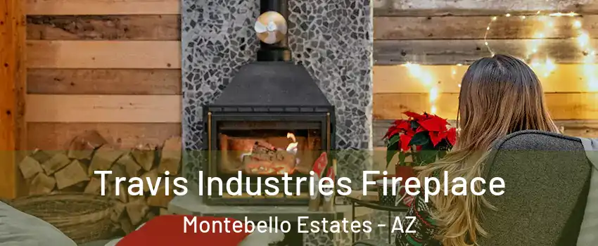 Travis Industries Fireplace Montebello Estates - AZ